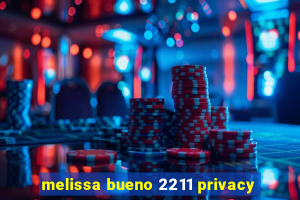 melissa bueno 2211 privacy